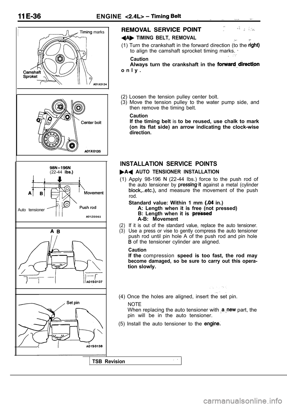 MITSUBISHI SPYDER 1990 Service Repair Manual ENGINE
marks
(22-44
Auto tensioner
TIMING BELT, REMOVAL
(1) Turn the crankshaft in the forward direction (to the
to align the camshaft sprocket timing marks.
Caution
Always turn the cr MITSUBISHI SPYDER 1990 Service Repair Manual ENGINE
marks
(22-44
Auto tensioner
TIMING BELT, REMOVAL
(1) Turn the crankshaft in the forward direction (to the
to align the camshaft sprocket timing marks.
Caution
Always turn the cr