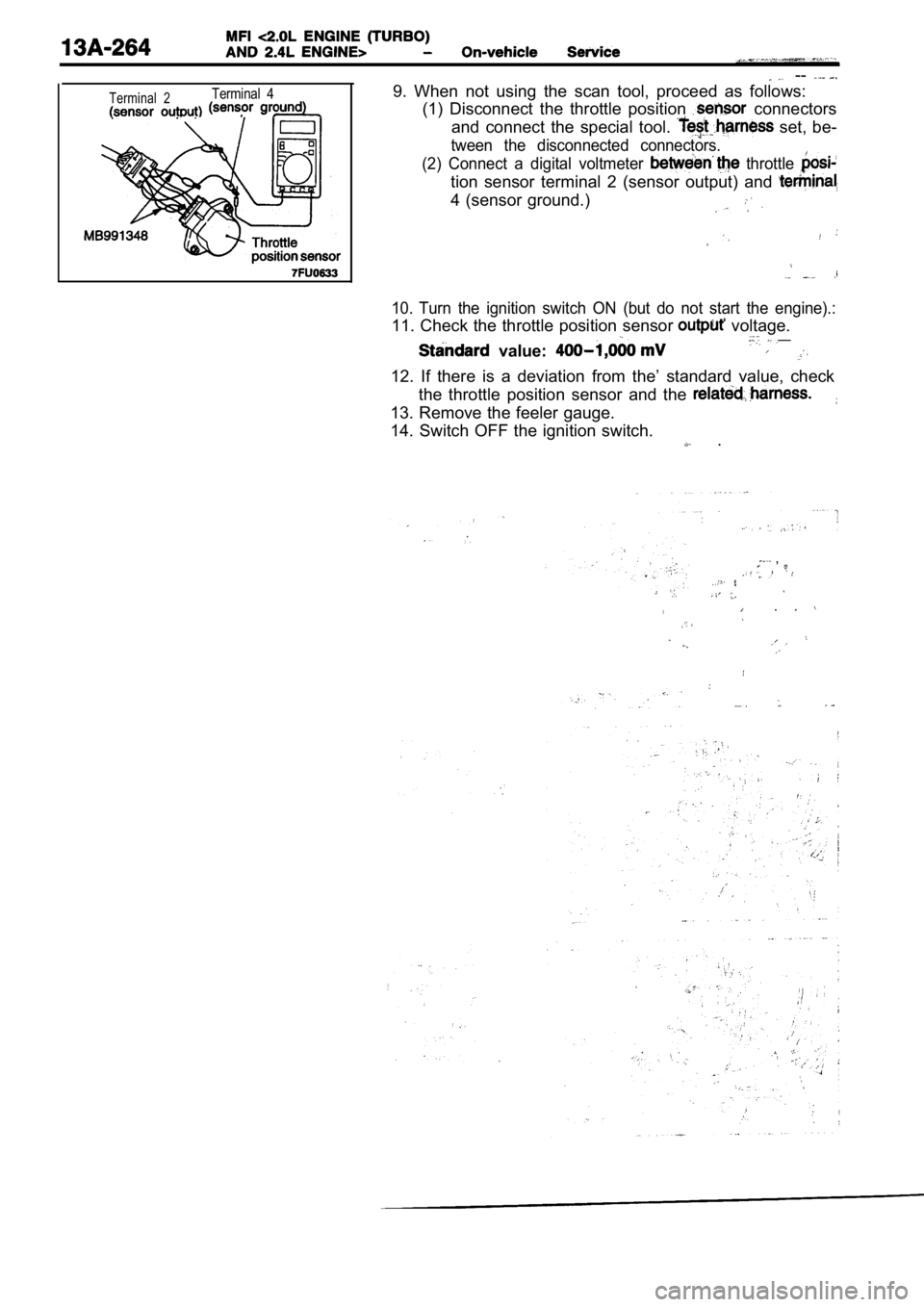 MITSUBISHI SPYDER 1990  Service Repair Manual Terminal  2Terminal  4
  --
9.  When  not  using  the  scan  tool,  proceed  as  follows : 
(1)  Disconnect  the  throttle  position   connectors
and  connect  the  special  tool. 
  set,  be-
tween  