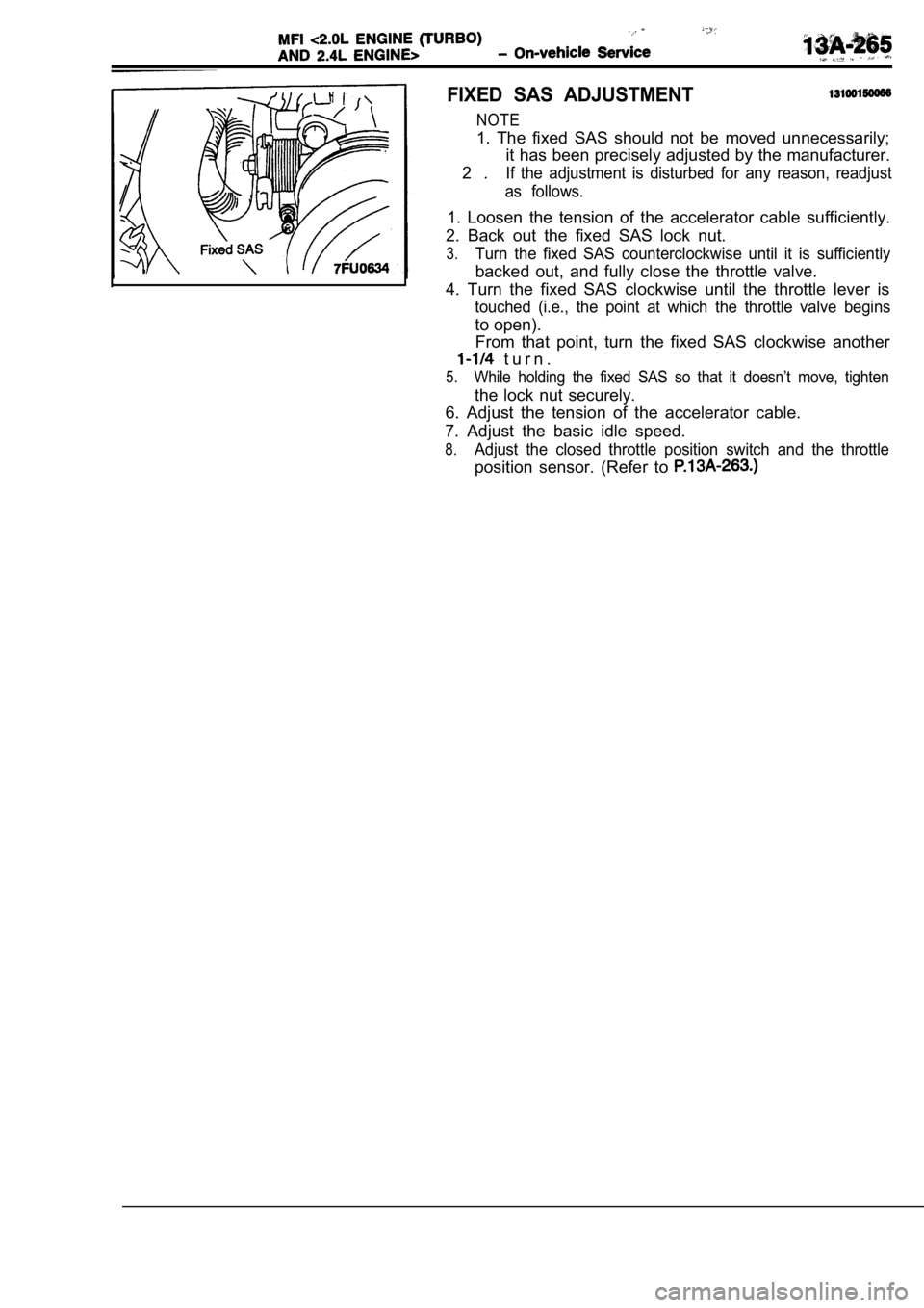 MITSUBISHI SPYDER 1990  Service Repair Manual FIXED  SAS  ADJUSTMENT
NOTE
1.  The  fixed  SAS  should  not  be  moved  unnecessarily;it has been precisely adjusted by the manufacturer.
2 .
If  the  adjustment  is  disturbed  for  any  reason,  re