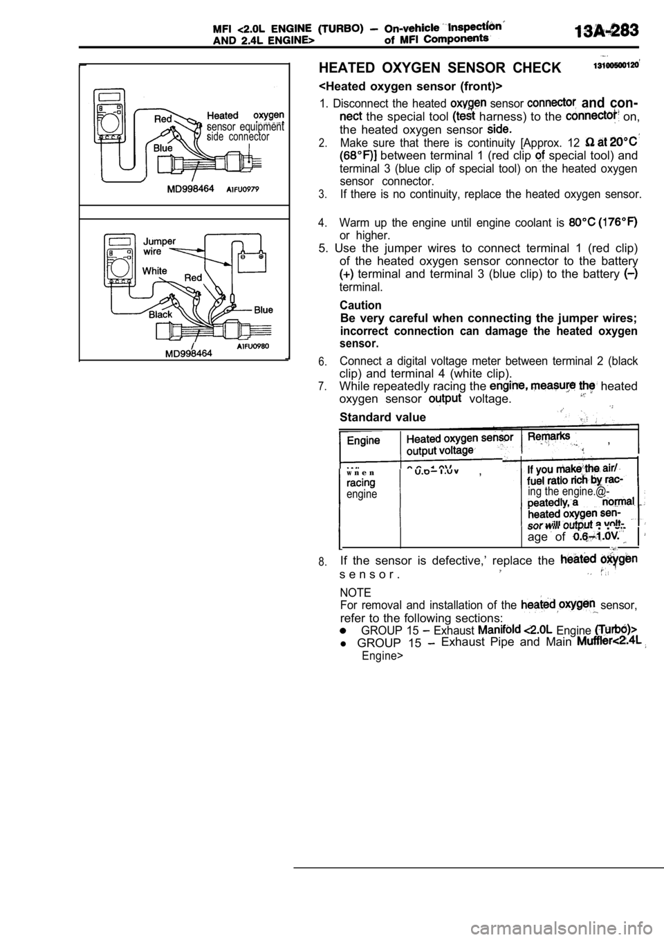 MITSUBISHI SPYDER 1990 Service Repair Manual sensor equipmentside connector
HEATED OXYGEN SENSOR CHECK
<Heated oxygen sensor (front)>
1. Disconnect the heated sensor and con-
the special tool harness) to the on,
the he MITSUBISHI SPYDER 1990 Service Repair Manual sensor equipmentside connector
HEATED OXYGEN SENSOR CHECK
<Heated oxygen sensor (front)>
1. Disconnect the heated sensor and con-
the special tool harness) to the on,
the he