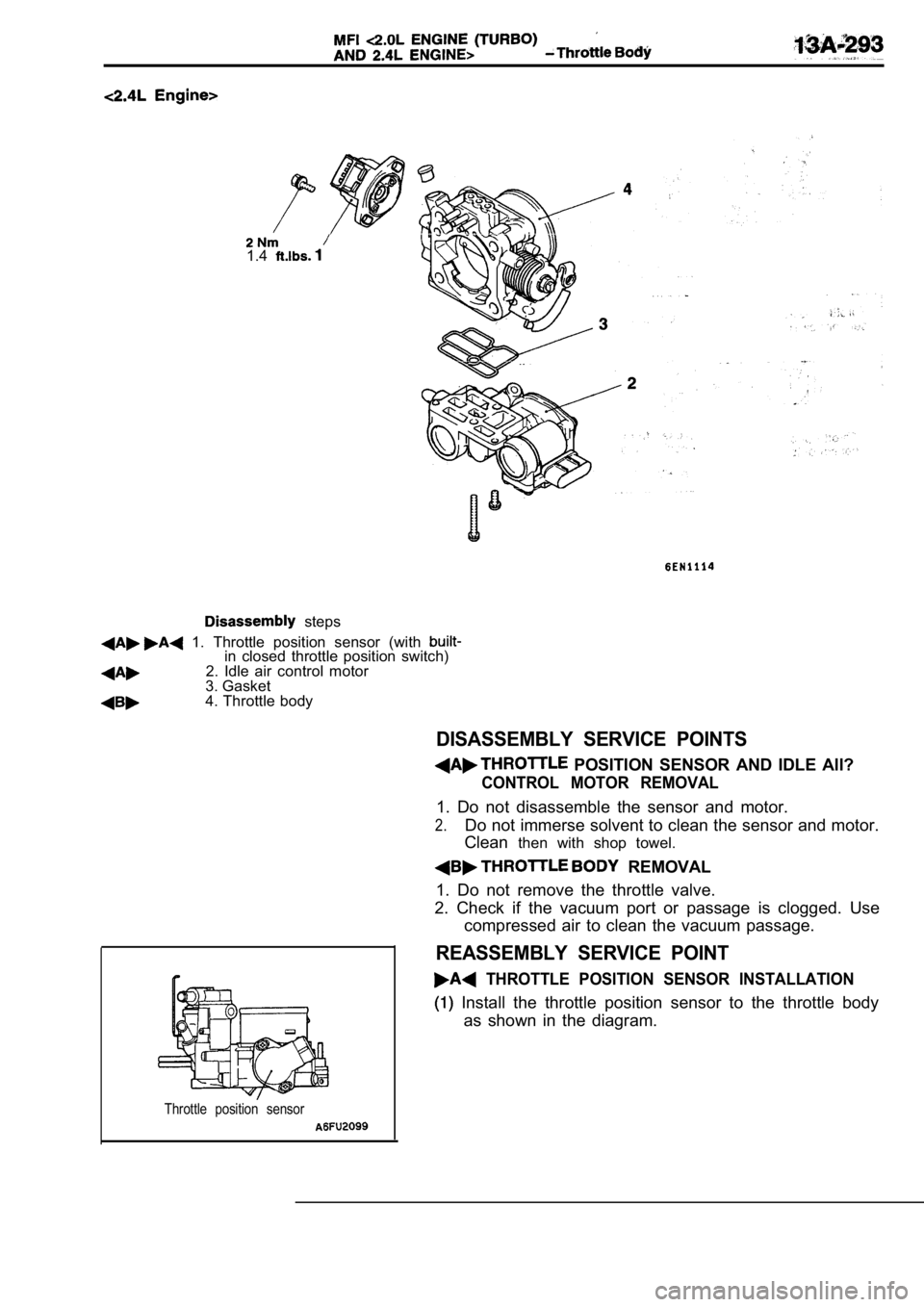 MITSUBISHI SPYDER 1990  Service Repair Manual 1.4
  steps
  1.  Throttle  position  sensor  (with in  closed  throttle  position  switch)2.  Idle  air  control  motor
3. Gasket
4. Throttle body
DISASSEMBLY  SERVICE  POINTS
  POSITION  SENSOR  AND