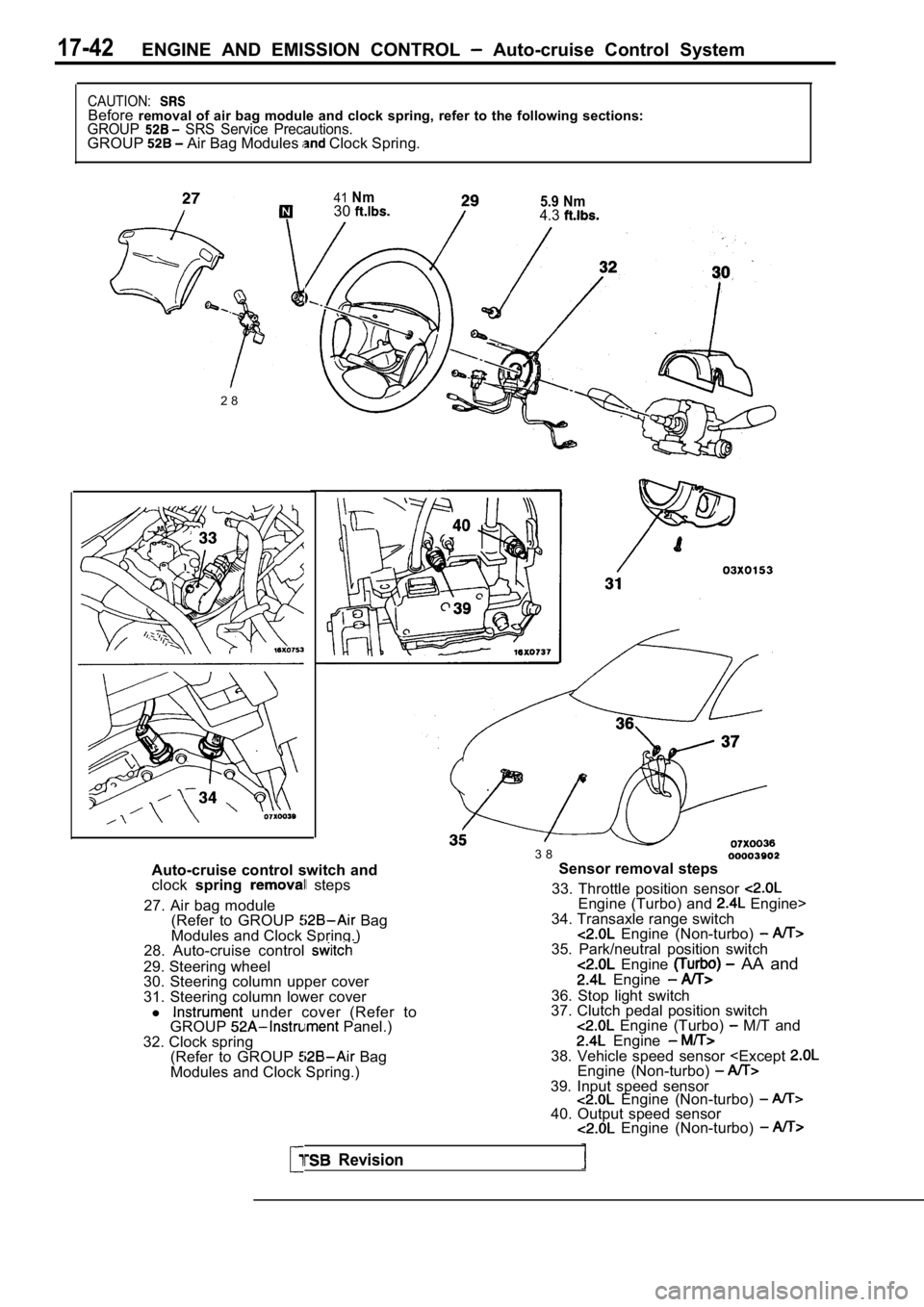 MITSUBISHI SPYDER 1990  Service Repair Manual 17-42ENGINE  AND  EMISSION  CONTROL   Auto-cruise  Control  System
CAUTION:Beforeremoval of air bag module and clock spring, refer t o the following sections:GROUP  SRS  Service  Precautions.GROUP Air