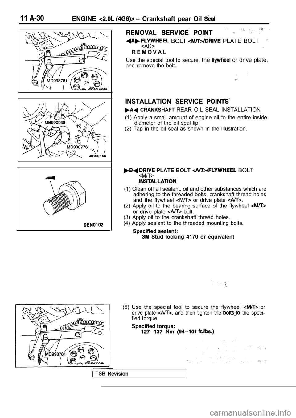 MITSUBISHI SPYDER 1990  Service Repair Manual 11ENGINE  Crankshaft  pear  Oil 
  , 
 BOLT   PLATE  BOLT
<AK>
R E M O V A L
Use  the  special  tool  to  secure.  the
 or drive plate,
and  remove  the  bolt.
INSTALLATION  SERVICE 
  CRANKSHAFT REAR