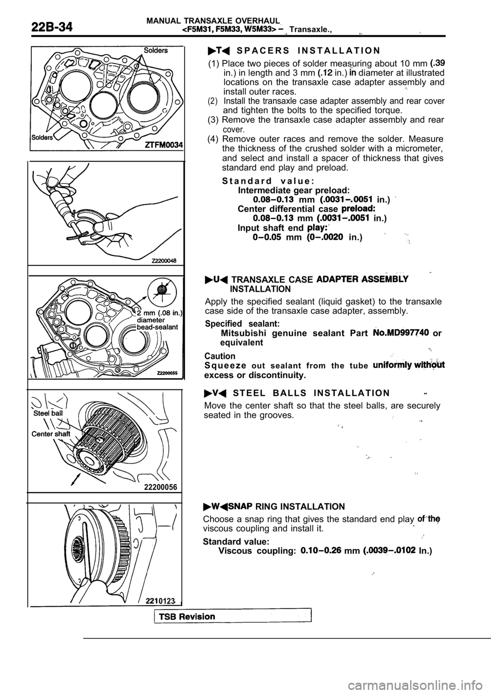 MITSUBISHI SPYDER 1990 Service Repair Manual MANUAL TRANSAXLE OVERHAUL
Transaxle.,
22200056
0123
S P A C E R S I N S T A L L A T I O N
(1) Place two pieces of solder measuring about 10 m m
in.) in length and 3 mm in.) diameter at illu MITSUBISHI SPYDER 1990 Service Repair Manual MANUAL TRANSAXLE OVERHAUL
Transaxle.,
22200056
0123
S P A C E R S I N S T A L L A T I O N
(1) Place two pieces of solder measuring about 10 m m
in.) in length and 3 mm in.) diameter at illu