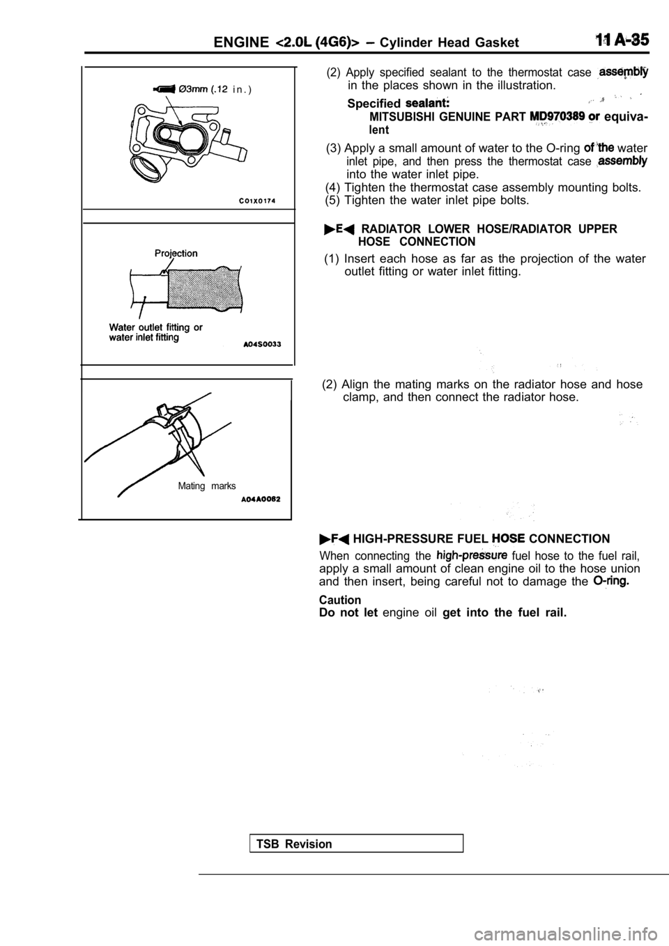 MITSUBISHI SPYDER 1990  Service Repair Manual ENGINE  Cylinder  Head  Gasket
  i n . )
Mating  marks
(2)  Apply  specified  sealant  to  the  thermostat  case 
in  the  places  shown  in  the  illustration.
Specified
MITSUBISHI  GENUINE  PART   e