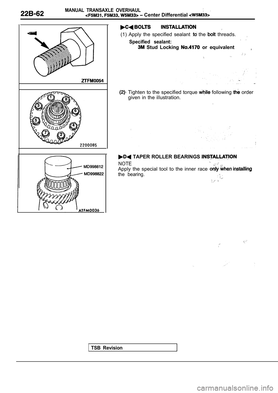 MITSUBISHI SPYDER 1990  Service Repair Manual MANUAL  TRANSAXLE  OVERHAUL
 Center Differential 
TSB  Revision
(1)  Apply  the  specified  sealant  the   threads.,
Specified  sealant:
  Stud  Locking   or  equivalent,
  Tighten  to  the  specified