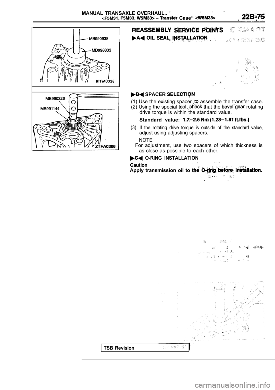 MITSUBISHI SPYDER 1990  Service Repair Manual MANUAL  TRANSAXLE  OVERHAUL,. 
  Case“ ,  , 
I  , ,
 SPACER 
(1)  Use  the  existing  spacer   assemble  the  transfer  case.
(2) Using the special 
 that the  rotating
drive  torque  is  within  th