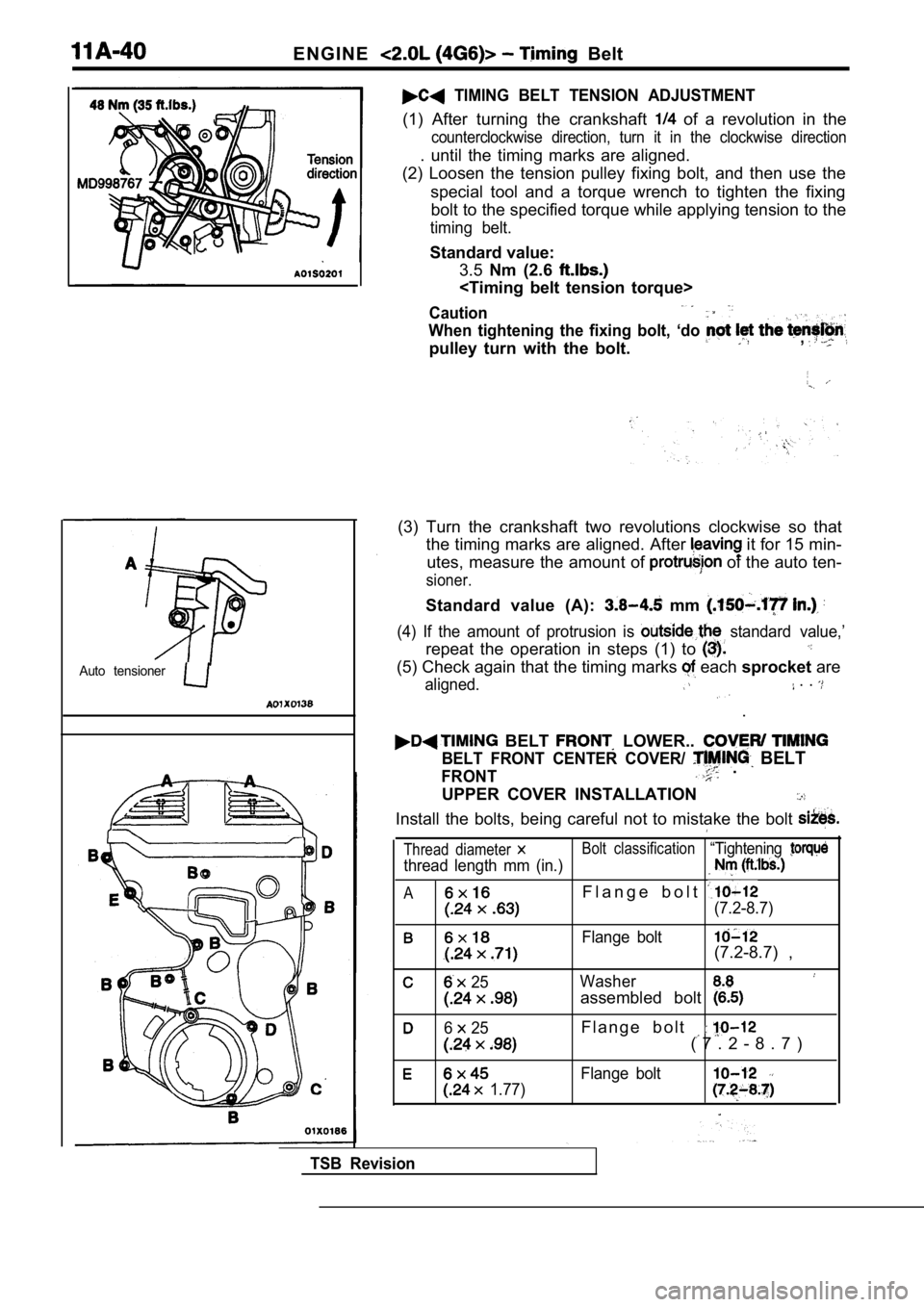 MITSUBISHI SPYDER 1990 Service Repair Manual E N G I N E Belt
Auto tensioner
TIMING BELT TENSION ADJUSTMENT
(1) After turning the crankshaft of a revolution in the
counterclockwise direction, turn it in the clockwise dire MITSUBISHI SPYDER 1990 Service Repair Manual E N G I N E Belt
Auto tensioner
TIMING BELT TENSION ADJUSTMENT
(1) After turning the crankshaft of a revolution in the
counterclockwise direction, turn it in the clockwise dire