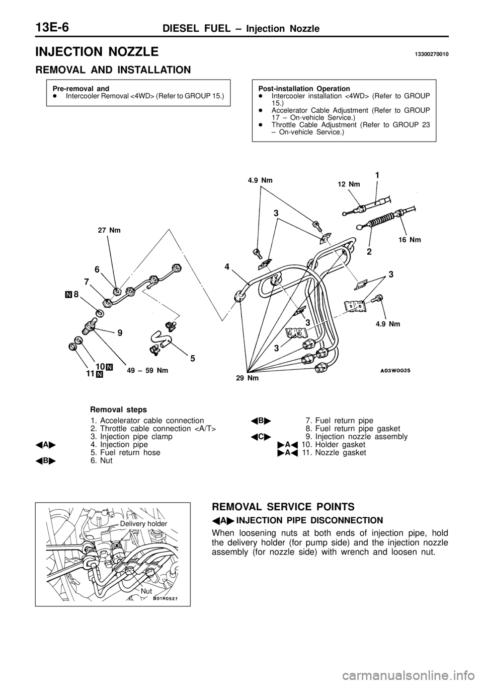 MITSUBISHI TRITON 1997  Workshop Manual I
N JE C TIO N  N O ZZLE 13300270010
R EM OVA L  A ND  IN STA LLA TIO N 4
.9  N m 1
2  N m 1
6  N m 4
.9  N m 2
9  N m 4
9  ±  5 9  N m 1
2
3
4
5
6
7
8
9
1 0
1 1 3
3
3
R em oval s te p s
1 . A cce le