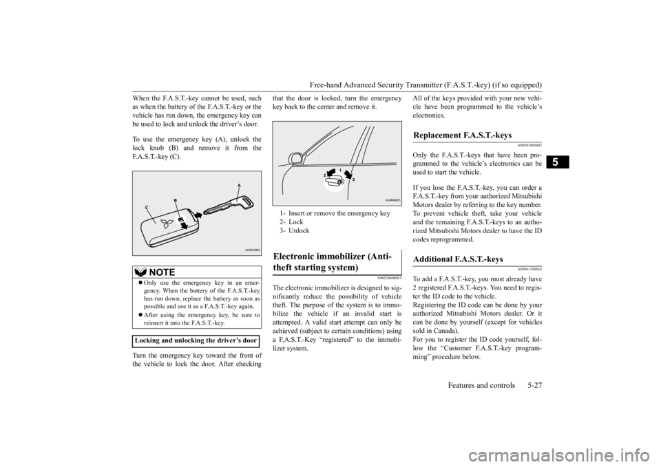 MITSUBISHI OUTLANDER III 2016 Owners Manual Free-hand Advanced Securi
ty Transmitter (F.A.S.T.-key) (if so equipped)
Features and controls 5-27
5
When the F.A.S.T.-key cannot be used, such as when the battery of the F.A.S.T.-key or thevehicle MITSUBISHI OUTLANDER III 2016 Owners Manual Free-hand Advanced Securi
ty Transmitter (F.A.S.T.-key) (if so equipped)
Features and controls 5-27
5
When the F.A.S.T.-key cannot be used, such as when the battery of the F.A.S.T.-key or thevehicle