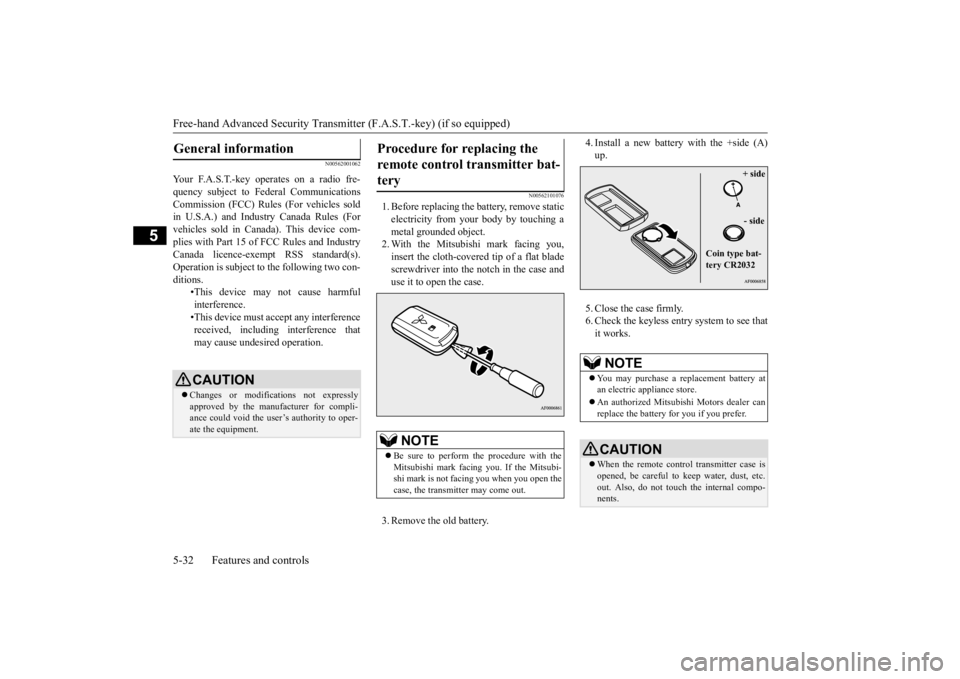 MITSUBISHI OUTLANDER III 2016 Owners Manual Free-hand Advanced
Security Transmitter (F.A.S
.T.-key) (if so equipped)
5-32 Features and controls
5
N00562001062
N00562101076
1. Before replacing the battery, remove static electricity from your MITSUBISHI OUTLANDER III 2016 Owners Manual Free-hand Advanced
Security Transmitter (F.A.S
.T.-key) (if so equipped)
5-32 Features and controls
5
N00562001062
N00562101076
1. Before replacing the battery, remove static electricity from your