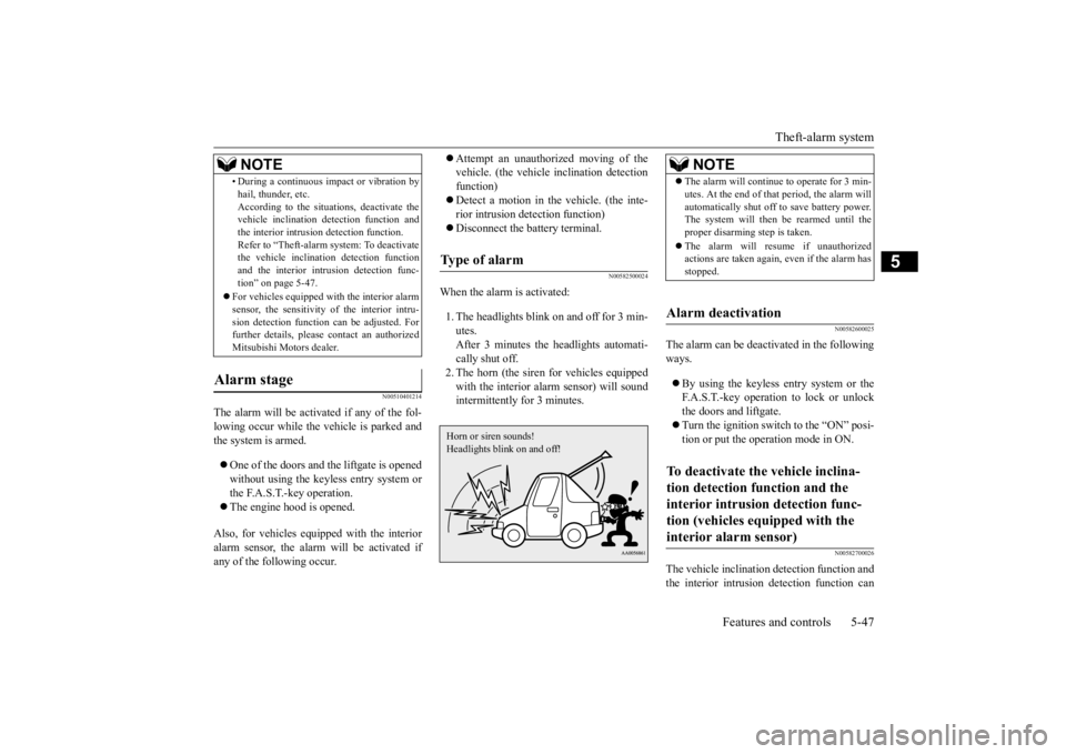 MITSUBISHI OUTLANDER III 2016 Owners Manual Theft-alarm system
Features and controls 5-47
5
N00510401214
The alarm will be activated if any of the fol- lowing occur while the ve
hicle is parked and
the system is armed. One of the doors a MITSUBISHI OUTLANDER III 2016 Owners Manual Theft-alarm system
Features and controls 5-47
5
N00510401214
The alarm will be activated if any of the fol- lowing occur while the ve
hicle is parked and
the system is armed. One of the doors a