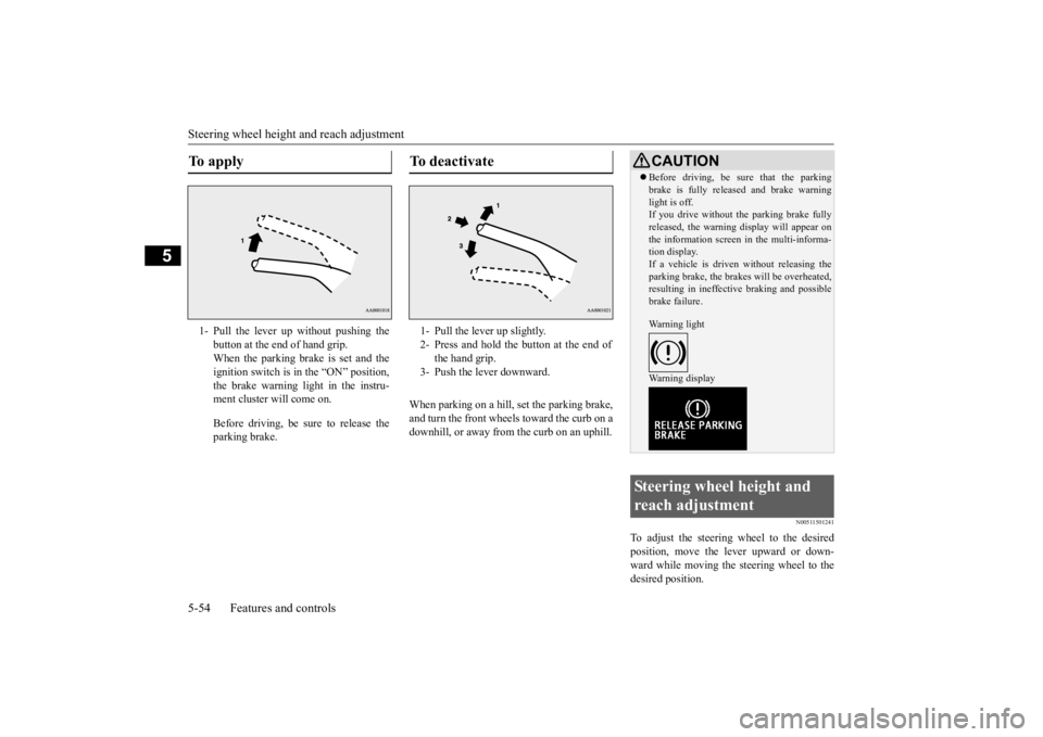 MITSUBISHI OUTLANDER III 2016 Owners Manual Steering wheel height and reach adjustment 5-54 Features and controls
5
When parking on a hill, set the parking brake, and turn the front wheels toward the curb on a downhill, or away from the curb on MITSUBISHI OUTLANDER III 2016 Owners Manual Steering wheel height and reach adjustment 5-54 Features and controls
5
When parking on a hill, set the parking brake, and turn the front wheels toward the curb on a downhill, or away from the curb on