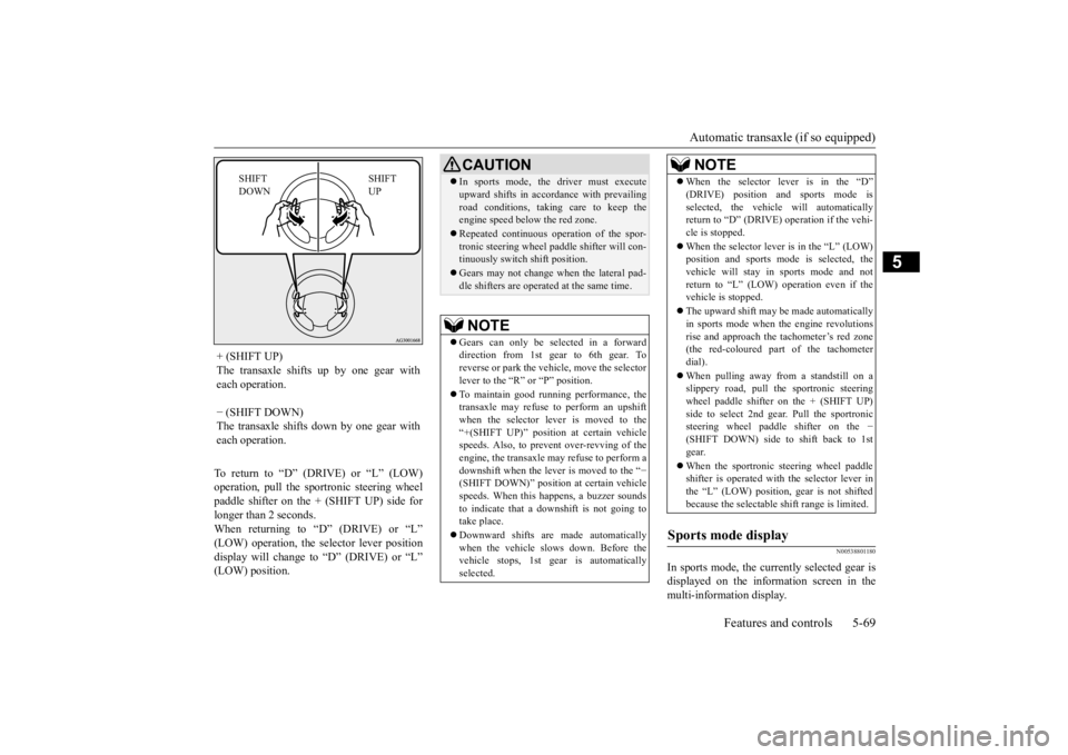 MITSUBISHI OUTLANDER III 2016 Owners Manual Automatic transaxle (if so equipped)
Features and controls 5-69
5
To return to “D” (DRIVE) or “L” (LOW) operation, pull the sportronic steering wheelpaddle shifter on the + (SHIFT UP) side fo MITSUBISHI OUTLANDER III 2016 Owners Manual Automatic transaxle (if so equipped)
Features and controls 5-69
5
To return to “D” (DRIVE) or “L” (LOW) operation, pull the sportronic steering wheelpaddle shifter on the + (SHIFT UP) side fo