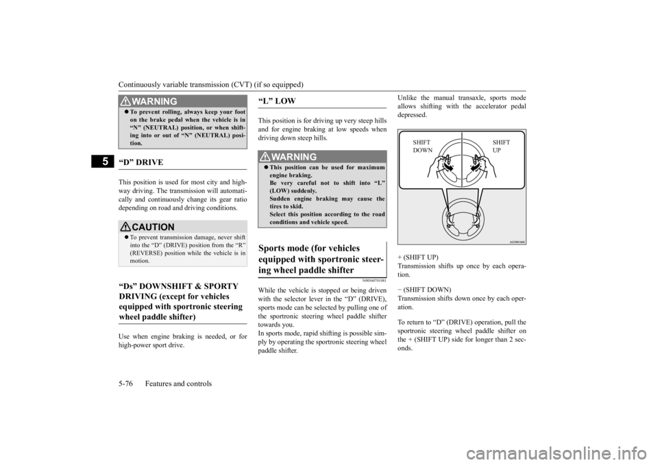 MITSUBISHI OUTLANDER III 2016 Owners Manual Continuously variable transmission (CVT) (if so equipped) 5-76 Features and controls
5
This position is used for most city and high- way driving. The transmission will automati- cally and continuously MITSUBISHI OUTLANDER III 2016 Owners Manual Continuously variable transmission (CVT) (if so equipped) 5-76 Features and controls
5
This position is used for most city and high- way driving. The transmission will automati- cally and continuously