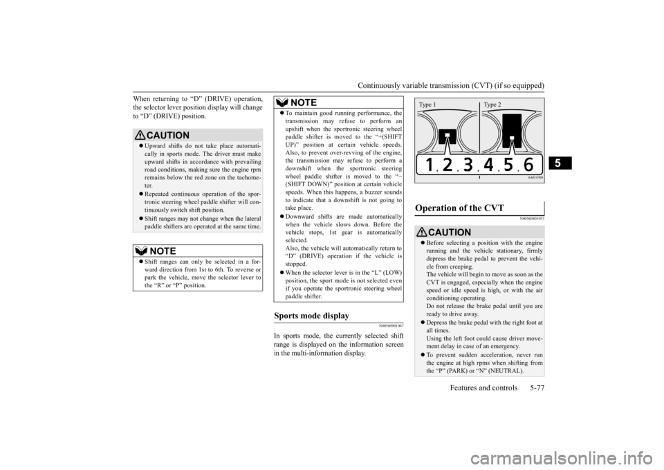 MITSUBISHI OUTLANDER III 2016 Owners Manual Continuously variable transmission (CVT) (if so equipped)
Features and controls 5-77
5
When returning to “D” (DRIVE) operation, the selector lever posi
tion display will change
to “D” (DRIV MITSUBISHI OUTLANDER III 2016 Owners Manual Continuously variable transmission (CVT) (if so equipped)
Features and controls 5-77
5
When returning to “D” (DRIVE) operation, the selector lever posi
tion display will change
to “D” (DRIV