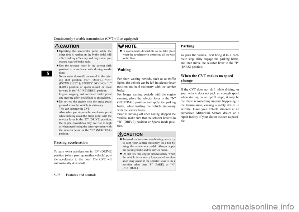 MITSUBISHI OUTLANDER III 2016 Owners Manual Continuously variable transmission (CVT) (if so equipped) 5-78 Features and controls
5
To gain extra acceleration in “D” (DRIVE) position (when passing an
other vehicle) push
the accelerator to MITSUBISHI OUTLANDER III 2016 Owners Manual Continuously variable transmission (CVT) (if so equipped) 5-78 Features and controls
5
To gain extra acceleration in “D” (DRIVE) position (when passing an
other vehicle) push
the accelerator to