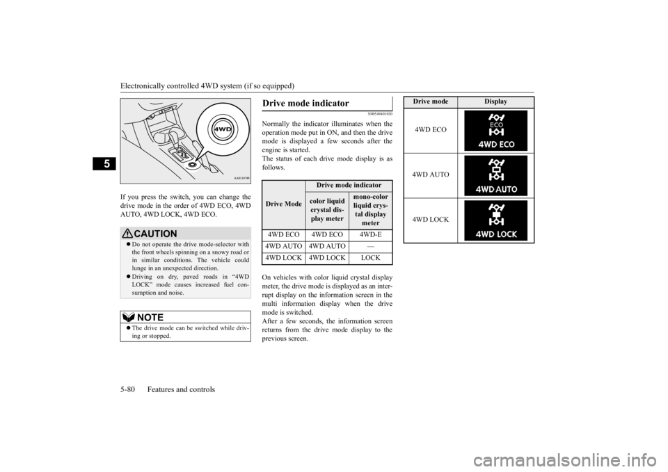 MITSUBISHI OUTLANDER III 2016 Owners Manual Electronically controlled 4W
D system (if so equipped)
5-80 Features and controls
5
If you press the switch, you can change the drive mode in the order of 4WD ECO, 4WDAUTO, 4WD LOCK, 4WD ECO.
N005494 MITSUBISHI OUTLANDER III 2016 Owners Manual Electronically controlled 4W
D system (if so equipped)
5-80 Features and controls
5
If you press the switch, you can change the drive mode in the order of 4WD ECO, 4WDAUTO, 4WD LOCK, 4WD ECO.
N005494