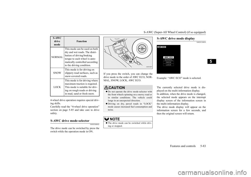 MITSUBISHI OUTLANDER III 2016 Owners Manual S-AWC (Super-All Wheel Co
ntrol) (if so equipped)
Features and controls 5-83
5
4-wheel drive operation requires special driv- ing skills. Carefully read the “4-wheel drive operation” section on p MITSUBISHI OUTLANDER III 2016 Owners Manual S-AWC (Super-All Wheel Co
ntrol) (if so equipped)
Features and controls 5-83
5
4-wheel drive operation requires special driv- ing skills. Carefully read the “4-wheel drive operation” section on p