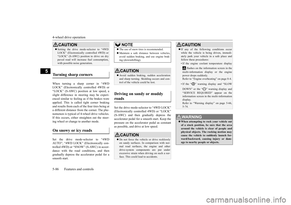 MITSUBISHI OUTLANDER III 2016 Owners Manual 4-wheel drive operation 5-86 Features and controls
5
When turning a sharp corner in “4WD LOCK” (Electronically
controlled 4WD) or
“LOCK” (S-AWC) position at low speed, a slight difference i MITSUBISHI OUTLANDER III 2016 Owners Manual 4-wheel drive operation 5-86 Features and controls
5
When turning a sharp corner in “4WD LOCK” (Electronically
controlled 4WD) or
“LOCK” (S-AWC) position at low speed, a slight difference i