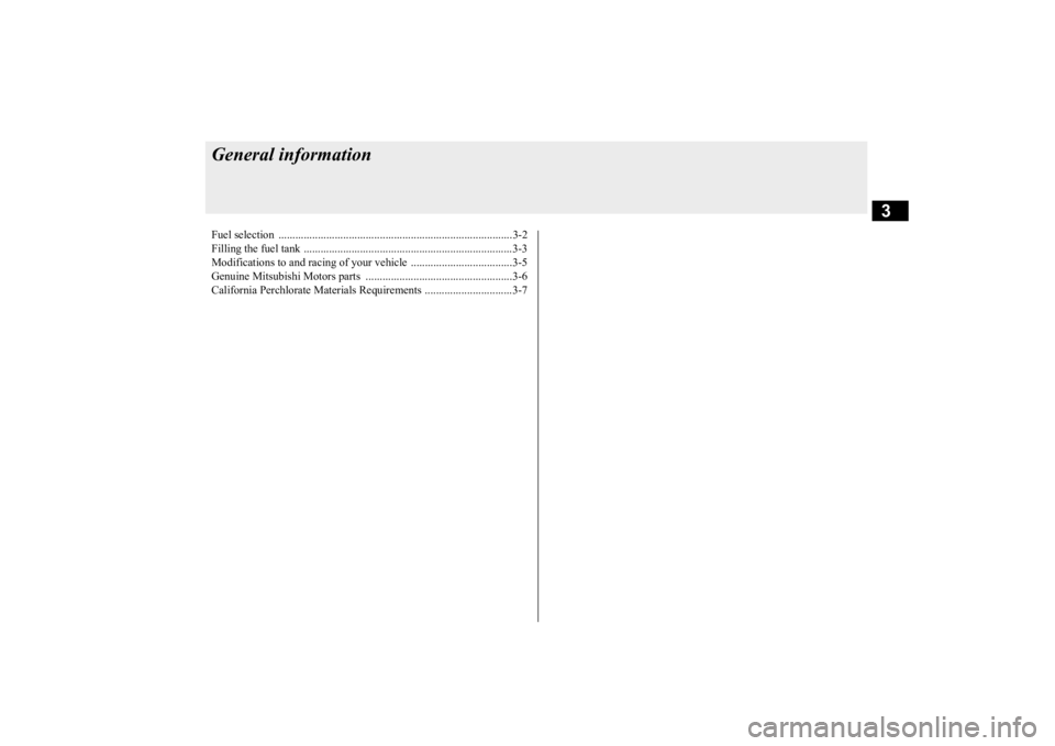 MITSUBISHI OUTLANDER III 2016  Owners Manual 3
General informationFuel selection  ...................................................................................3-2 Filling the fuel tank ......................................................