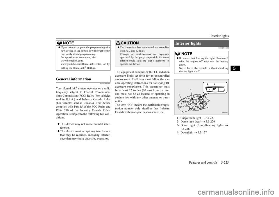 MITSUBISHI OUTLANDER III 2016 Owners Manual Interior lights
Features and controls 5-225
5
N00585600026
Your HomeLink
® system operates on a radio
frequency subject to
Federal Communica-
tions Commission (FCC)
Rules (For vehicles
sold i MITSUBISHI OUTLANDER III 2016 Owners Manual Interior lights
Features and controls 5-225
5
N00585600026
Your HomeLink
® system operates on a radio
frequency subject to
Federal Communica-
tions Commission (FCC)
Rules (For vehicles
sold i