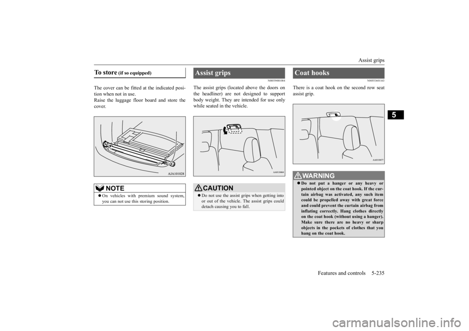 MITSUBISHI OUTLANDER III 2016 Owners Manual Assist grips
Features and controls 5-235
5
The cover can be fitted at the indicated posi- tion when not in use.Raise the luggage floor
board and store the
cover.
N00559001084
The assist grips (loc MITSUBISHI OUTLANDER III 2016 Owners Manual Assist grips
Features and controls 5-235
5
The cover can be fitted at the indicated posi- tion when not in use.Raise the luggage floor
board and store the
cover.
N00559001084
The assist grips (loc