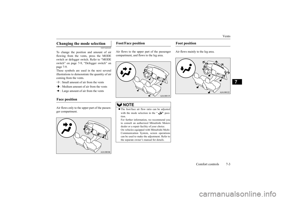 MITSUBISHI OUTLANDER III 2016 Owners Manual Vents
Comfort controls 7-3
7
N00736401605
To change the position and amount of air flowing from the vents, press the MODE switch or defogger sw
itch. Refer to “MODE
switch” on page 7-9, “Defo MITSUBISHI OUTLANDER III 2016 Owners Manual Vents
Comfort controls 7-3
7
N00736401605
To change the position and amount of air flowing from the vents, press the MODE switch or defogger sw
itch. Refer to “MODE
switch” on page 7-9, “Defo