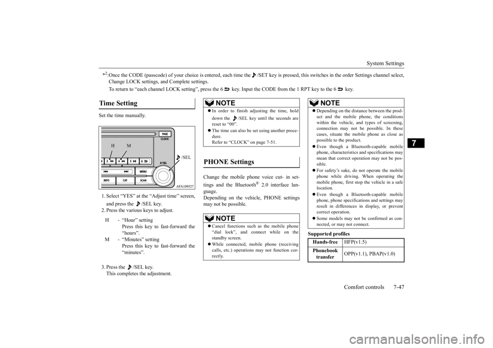 MITSUBISHI OUTLANDER III 2016 Owners Manual System Settings
Comfort controls 7-47
7
Set the time manually. 1. Select “YES” at the “Adjust time” screen, and press the /SEL key. 2. Press the various keys to adjust. 3. Press the /SEL ke MITSUBISHI OUTLANDER III 2016 Owners Manual System Settings
Comfort controls 7-47
7
Set the time manually. 1. Select “YES” at the “Adjust time” screen, and press the /SEL key. 2. Press the various keys to adjust. 3. Press the /SEL ke