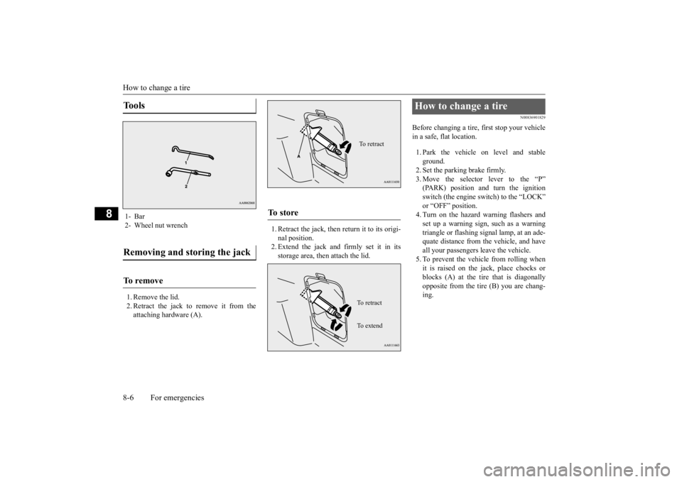 MITSUBISHI OUTLANDER III 2016 Owners Manual How to change a tire 8-6 For emergencies
8
1. Remove the lid. 2. Retract the jack to remove it from theattaching hardware (A).
1. Retract the jack, then return it to its origi- nal position.2. Extend MITSUBISHI OUTLANDER III 2016 Owners Manual How to change a tire 8-6 For emergencies
8
1. Remove the lid. 2. Retract the jack to remove it from theattaching hardware (A).
1. Retract the jack, then return it to its origi- nal position.2. Extend