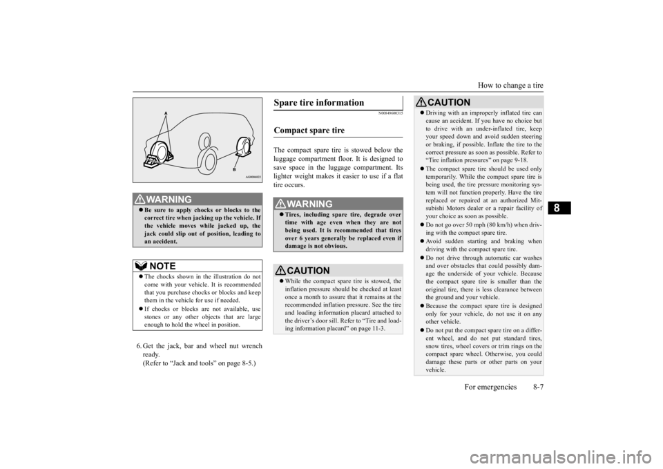 MITSUBISHI OUTLANDER III 2016 Owners Manual How to change a tire
For emergencies 8-7
8
6. Get the jack, bar and wheel nut wrench ready.(Refer to “Jack and t
ools” on page 8-5.)
N00849600315
The compact spare tire is stowed below the lugga MITSUBISHI OUTLANDER III 2016 Owners Manual How to change a tire
For emergencies 8-7
8
6. Get the jack, bar and wheel nut wrench ready.(Refer to “Jack and t
ools” on page 8-5.)
N00849600315
The compact spare tire is stowed below the lugga