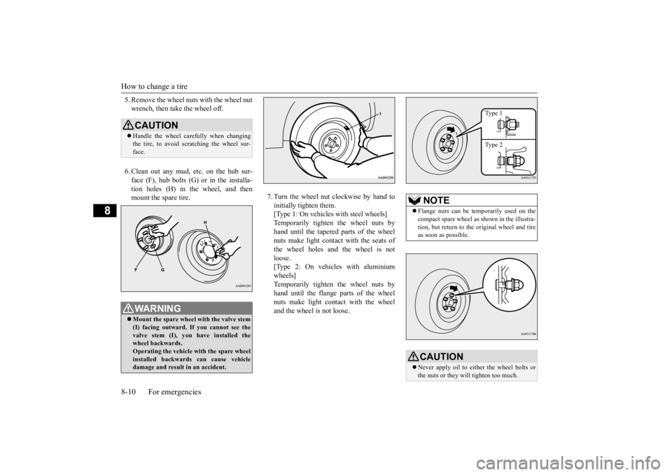 MITSUBISHI OUTLANDER III 2016 Owners Manual How to change a tire 8-10 For emergencies
8
5. Remove the wheel nuts with the wheel nut wrench, then take the wheel off. 6. Clean out any mud, etc. on the hub sur- face (F), hub bolts (G)
or in the MITSUBISHI OUTLANDER III 2016 Owners Manual How to change a tire 8-10 For emergencies
8
5. Remove the wheel nuts with the wheel nut wrench, then take the wheel off. 6. Clean out any mud, etc. on the hub sur- face (F), hub bolts (G)
or in the