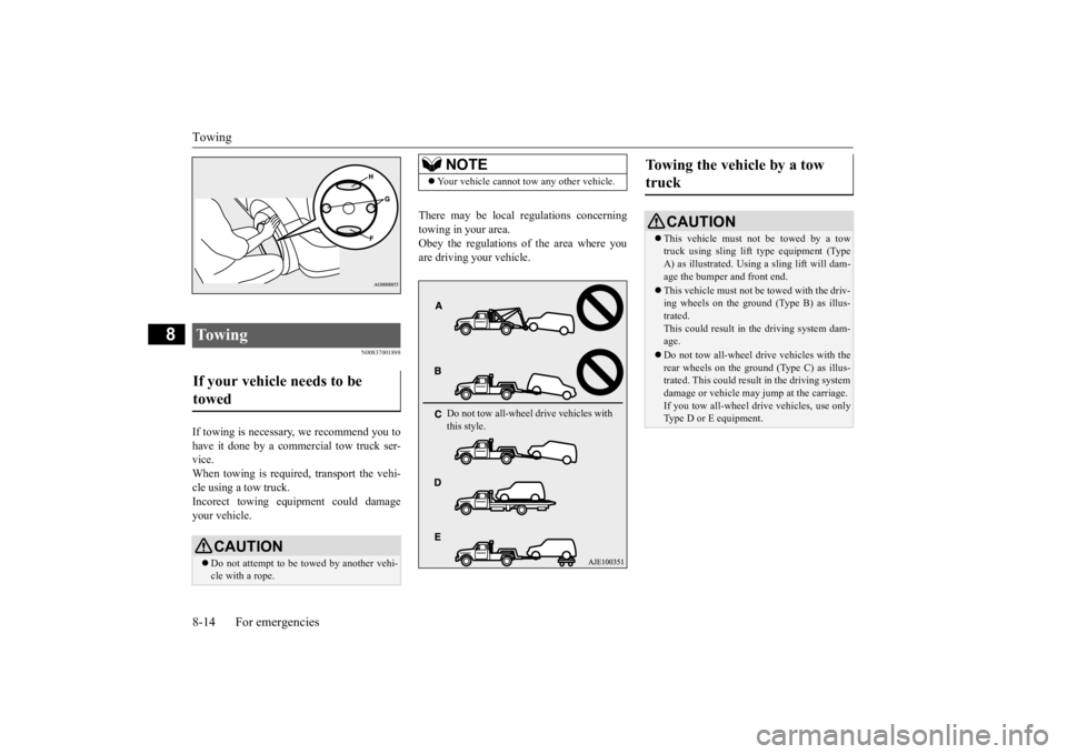 MITSUBISHI OUTLANDER III 2016 Owners Manual Towing 8-14 For emergencies
8
N00837001898
If towing is necessary,
we recommend you to
have it done by a commercial tow truck ser- vice.When towing is required, transport the vehi- cle using a tow MITSUBISHI OUTLANDER III 2016 Owners Manual Towing 8-14 For emergencies
8
N00837001898
If towing is necessary,
we recommend you to
have it done by a commercial tow truck ser- vice.When towing is required, transport the vehi- cle using a tow