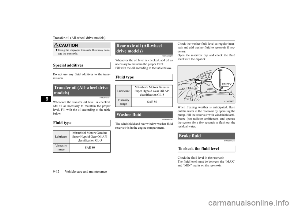 MITSUBISHI OUTLANDER III 2016 Owners Manual Transfer oil (All-w
heel drive models)
9-12 Vehicle care and maintenance
9
Do not use any fluid additives to the trans- mission.
N00938401281
Whenever the transfer oil level is checked,add oil as nec MITSUBISHI OUTLANDER III 2016 Owners Manual Transfer oil (All-w
heel drive models)
9-12 Vehicle care and maintenance
9
Do not use any fluid additives to the trans- mission.
N00938401281
Whenever the transfer oil level is checked,add oil as nec