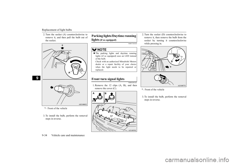 MITSUBISHI OUTLANDER III 2016  Owners Manual Replacement of light bulbs 9-34 Vehicle care and maintenance
9
2. Turn the socket (A) counterclockwise to remove it, and then pull the bulb out ofthe socket. 3. To install the bulb, perform the remova