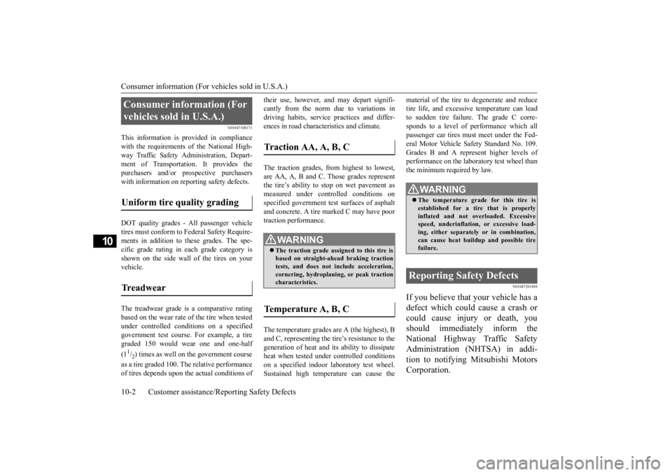 MITSUBISHI OUTLANDER III 2016 Owners Manual Consumer information (For vehicles sold in U.S.A.) 10-2 Customer assistance/Re
porting Safety Defects
10
N01047100171
This information is provided in compliance with the requirements of the National MITSUBISHI OUTLANDER III 2016 Owners Manual Consumer information (For vehicles sold in U.S.A.) 10-2 Customer assistance/Re
porting Safety Defects
10
N01047100171
This information is provided in compliance with the requirements of the National