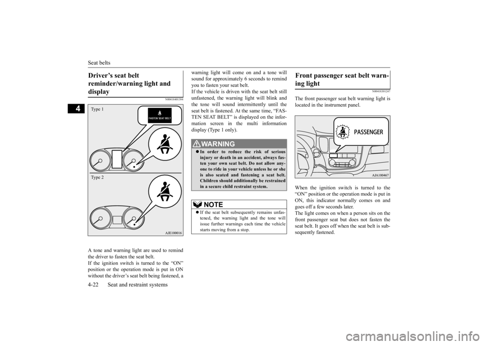 MITSUBISHI OUTLANDER III 2016 Owners Manual Seat belts 4-22 Seat and restraint systems
4
N00418401394
A tone and warning light are used to remind the driver to fasten the seat belt. If the ignition switch is turned to the “ON” position or t MITSUBISHI OUTLANDER III 2016 Owners Manual Seat belts 4-22 Seat and restraint systems
4
N00418401394
A tone and warning light are used to remind the driver to fasten the seat belt. If the ignition switch is turned to the “ON” position or t