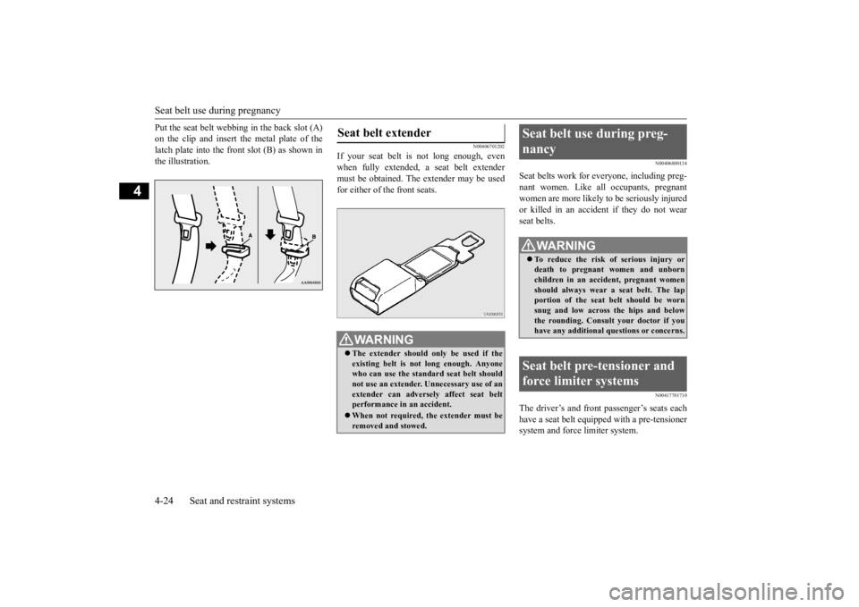 MITSUBISHI OUTLANDER III 2016 Owners Manual Seat belt use during pregnancy 4-24 Seat and restraint systems
4
Put the seat belt webbing in the back slot (A) on the clip and insert the metal plate of thelatch plate into the front slot (B) as show MITSUBISHI OUTLANDER III 2016 Owners Manual Seat belt use during pregnancy 4-24 Seat and restraint systems
4
Put the seat belt webbing in the back slot (A) on the clip and insert the metal plate of thelatch plate into the front slot (B) as show