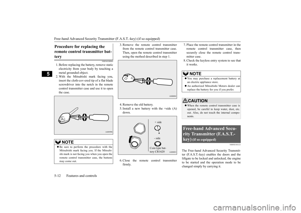 MITSUBISHI OUTLANDER III 2016 Owners Manual Free-hand Advanced
Security Transmitter (F.A.S
.T.-key) (if so equipped)
5-12 Features and controls
5
N00544100064
1. Before replacing the
battery, remove static
electricity from your body by tou MITSUBISHI OUTLANDER III 2016 Owners Manual Free-hand Advanced
Security Transmitter (F.A.S
.T.-key) (if so equipped)
5-12 Features and controls
5
N00544100064
1. Before replacing the
battery, remove static
electricity from your body by tou