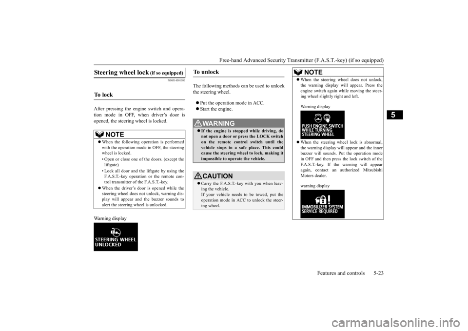 MITSUBISHI OUTLANDER III 2016 Owners Manual Free-hand Advanced Securi
ty Transmitter (F.A.S.T.-key) (if so equipped)
Features and controls 5-23
5
N00514301080
After pressing the engine switch and opera- tion mode in OFF, when driver’s door i MITSUBISHI OUTLANDER III 2016 Owners Manual Free-hand Advanced Securi
ty Transmitter (F.A.S.T.-key) (if so equipped)
Features and controls 5-23
5
N00514301080
After pressing the engine switch and opera- tion mode in OFF, when driver’s door i