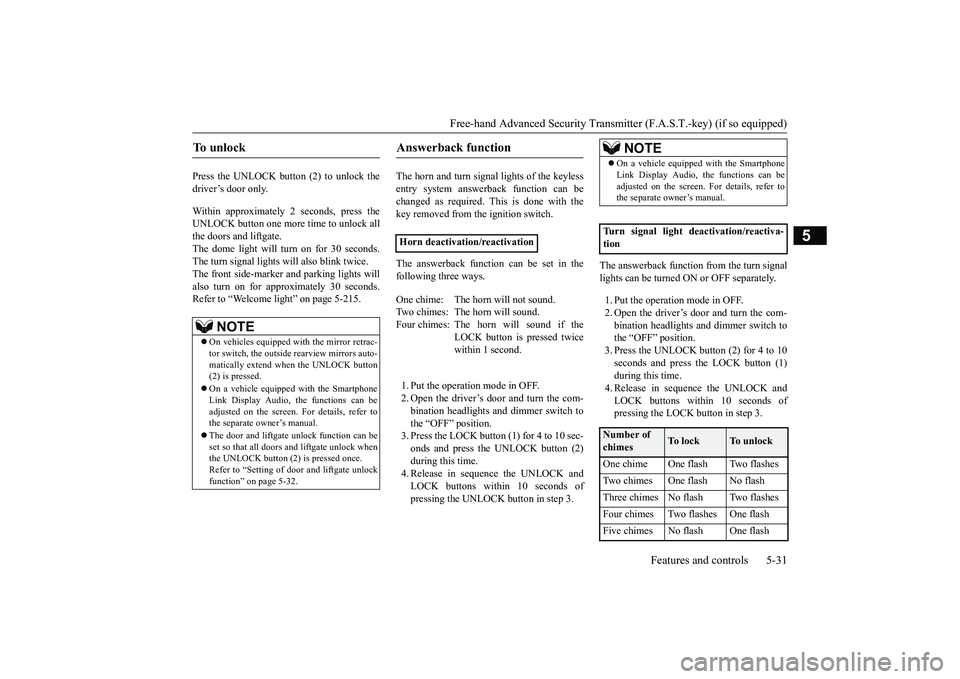 MITSUBISHI OUTLANDER III 2018  Owners Manual Free-hand Advanced Securi
ty Transmitter (F.A.S.T.-key) (if so equipped)
Features and controls 5-31
5
Press the UNLOCK button (2) to unlock thedriver’s door only.Within approximately 2 seconds, pres