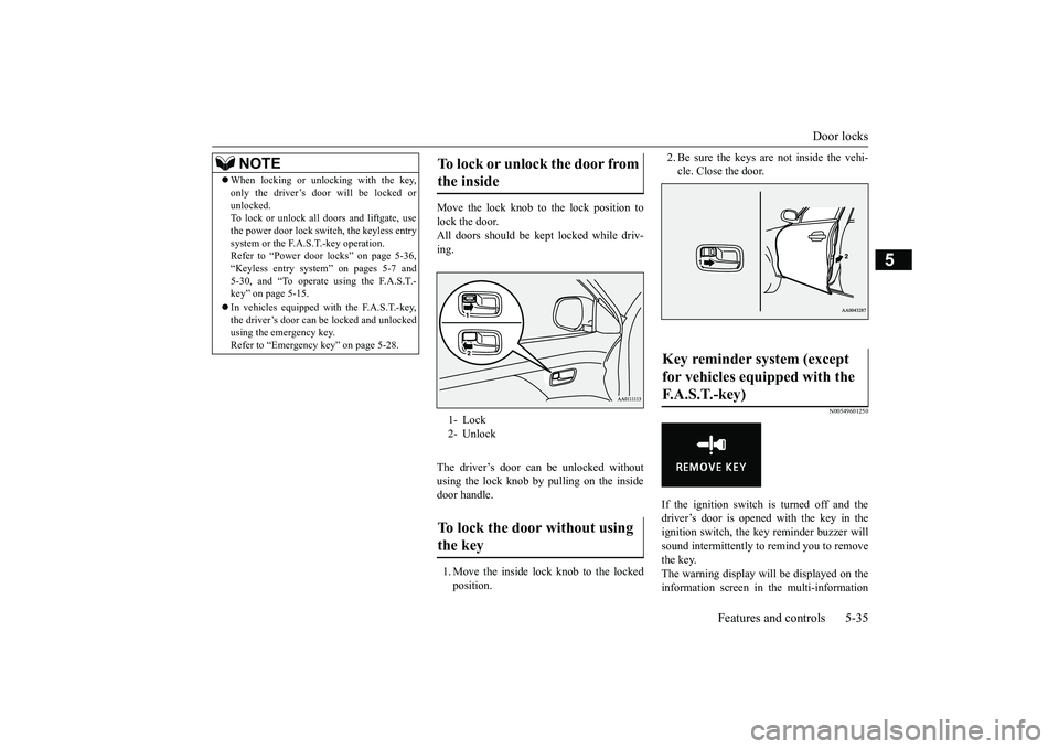 MITSUBISHI OUTLANDER III 2018  Owners Manual Door locks
Features and controls 5-35
5
Move the lock knob to the lock position tolock the door.All doors should be kept
 locked while driv-
ing.The driver’s door can be unlocked withoutusing the lo