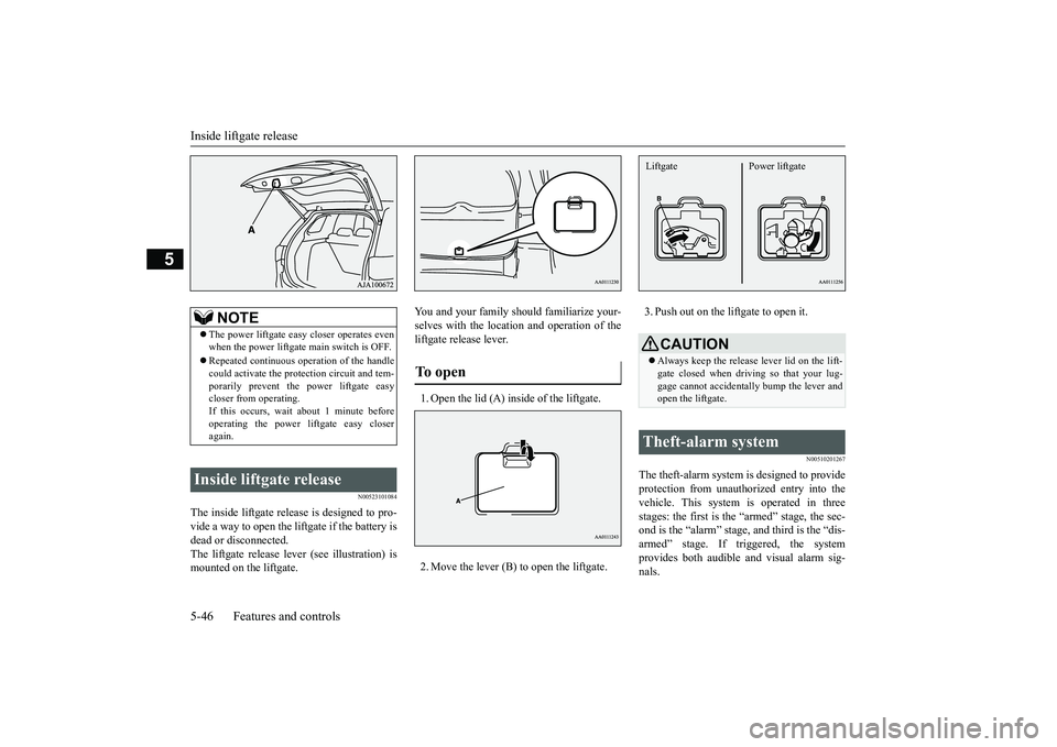 MITSUBISHI OUTLANDER III 2018  Owners Manual Inside liftgate release5-46 Features and controls
5
N00523101084
The inside liftgate release is designed to pro-vide a way to open the liftgate if the battery isdead or disconnected.The liftgate relea