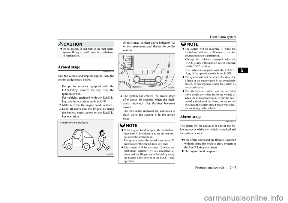 MITSUBISHI OUTLANDER III 2018  Owners Manual Theft-alarm system
Features and controls 5-47
5
N00510301226
Park the vehicle and st
op the engine. Arm the
system as described below.1. Except for vehicles equipped with theF.A.S.T.-key, remove the k