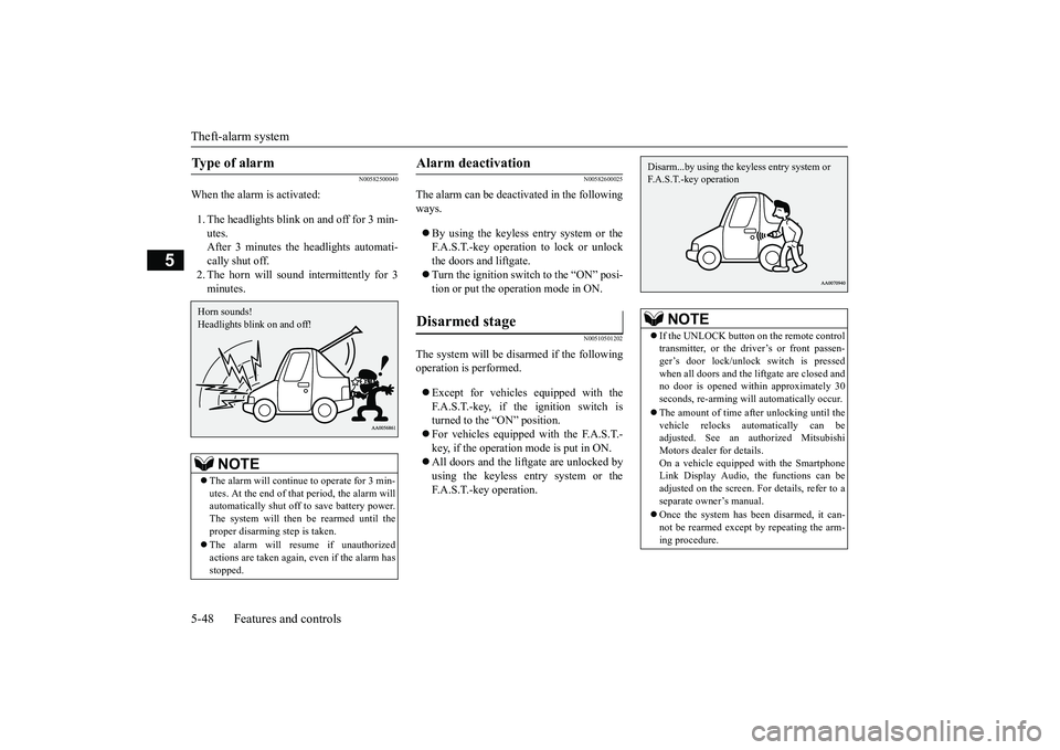 MITSUBISHI OUTLANDER III 2018  Owners Manual Theft-alarm system5-48 Features and controls
5
N00582500040
When the alarm is activated:1. The headlights blink on and off for 3 min-utes.After 3 minutes the headlights automati-cally shut off.2. The 
