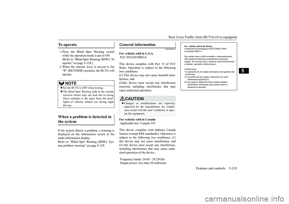 MITSUBISHI OUTLANDER III 2018  Owners Manual Rear Cross Traffic Alert 
(RCTA) (if so equipped)
Features and controls 5-133
5
1. Press the Blind Spot Warning switchwhile the operation mode is put in ON.(Refer to “Blind Spot Warning (BSW): Toope