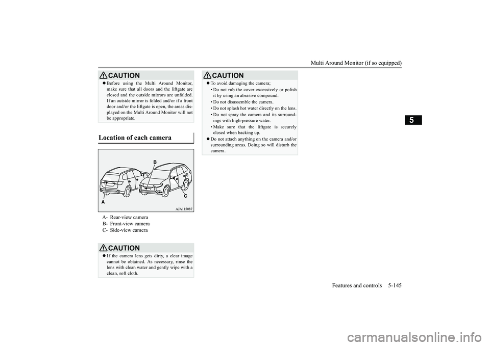 MITSUBISHI OUTLANDER III 2018 Owners Manual Multi Around Monitor (if so equipped)
Features and controls 5-145
5
CAUTIONBefore using the Multi Around Monitor,make sure that all doors and the liftgate areclosed and the outside
mirrors are unf MITSUBISHI OUTLANDER III 2018 Owners Manual Multi Around Monitor (if so equipped)
Features and controls 5-145
5
CAUTIONBefore using the Multi Around Monitor,make sure that all doors and the liftgate areclosed and the outside
mirrors are unf