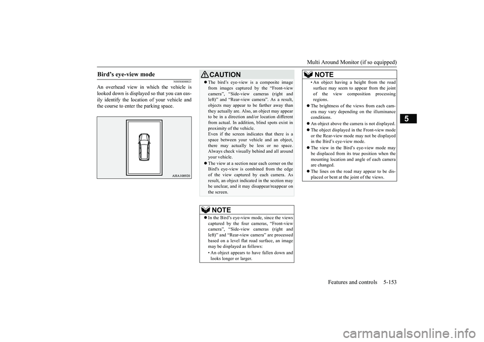 MITSUBISHI OUTLANDER III 2018  Owners Manual Multi Around Monitor (if so equipped)
Features and controls 5-153
5
N00588000021
An overhead view in which the vehicle islooked down is displayed so that you can eas-ily identify the location of your 