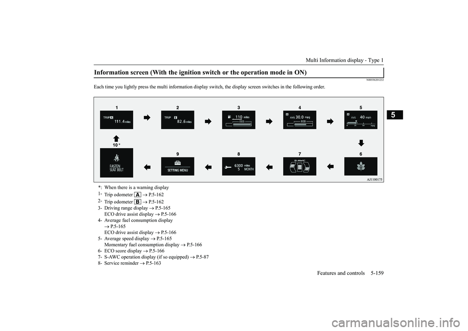 MITSUBISHI OUTLANDER III 2018  Owners Manual Multi Information display - Type 1
Features and controls 5-159
5
N00556201232
Each time you lightly press the multi in
formation display switch, th
e display screen switches
 in the following order.
I