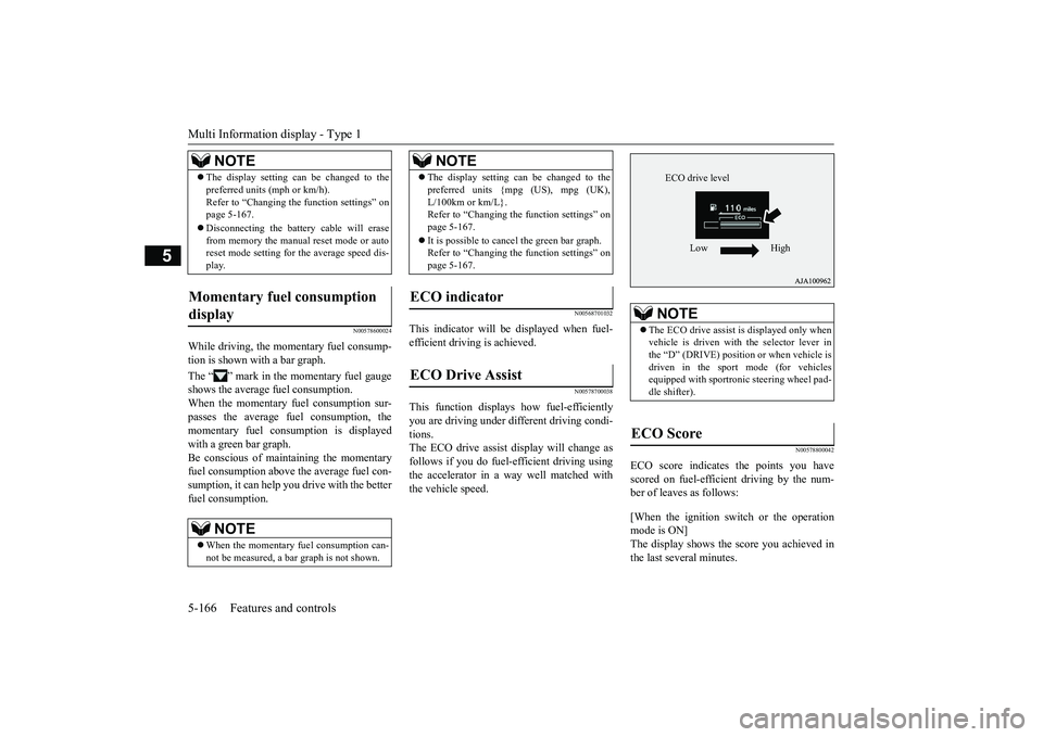 MITSUBISHI OUTLANDER III 2018  Owners Manual Multi Information display - Type 15-166 Features and controls
5
N00578600024
While driving, the momentary fuel consump-tion is shown with a bar graph.The “ ” mark in the momentary fuel gaugeshows 